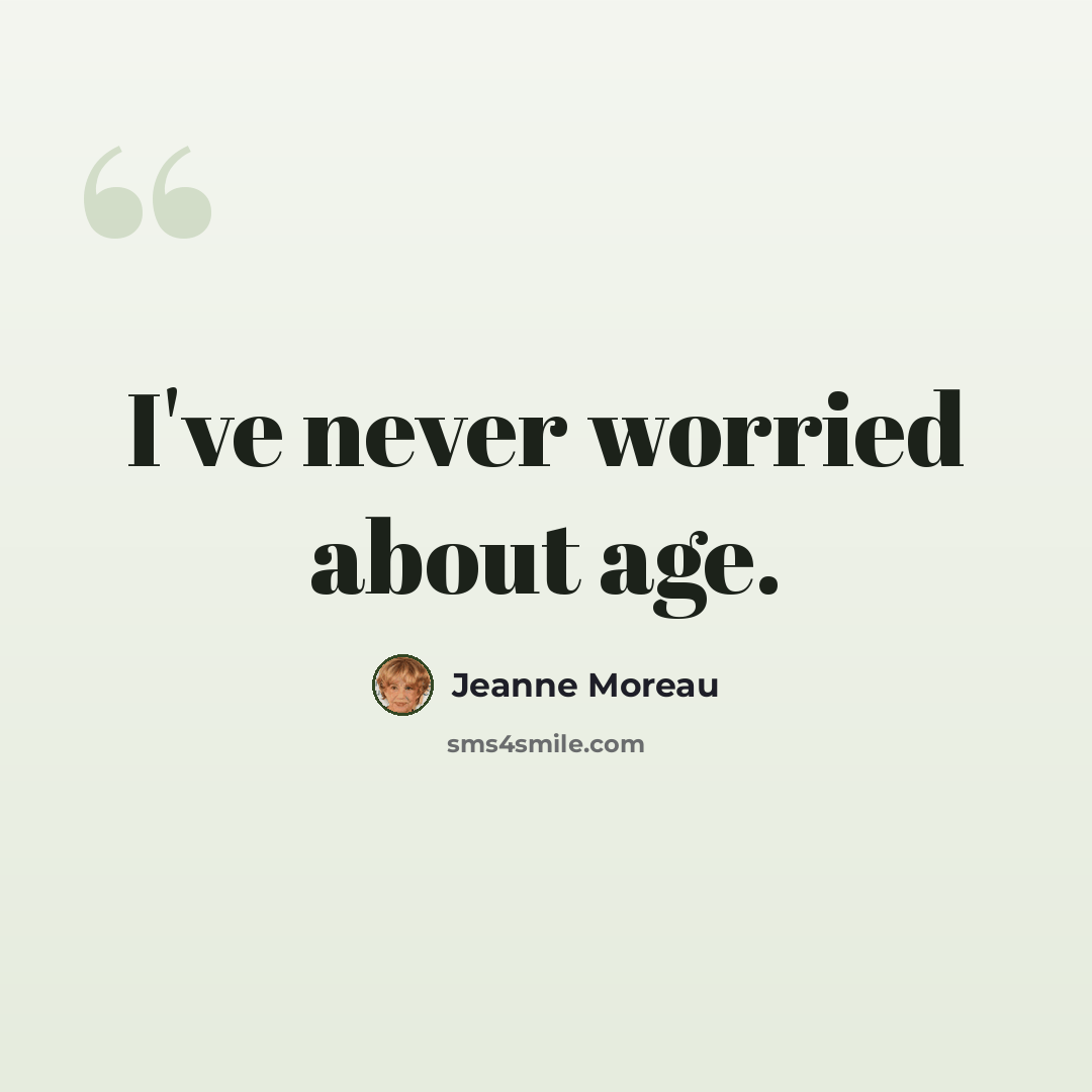 “I've never worried about age.” quote by Jeanne Moreau