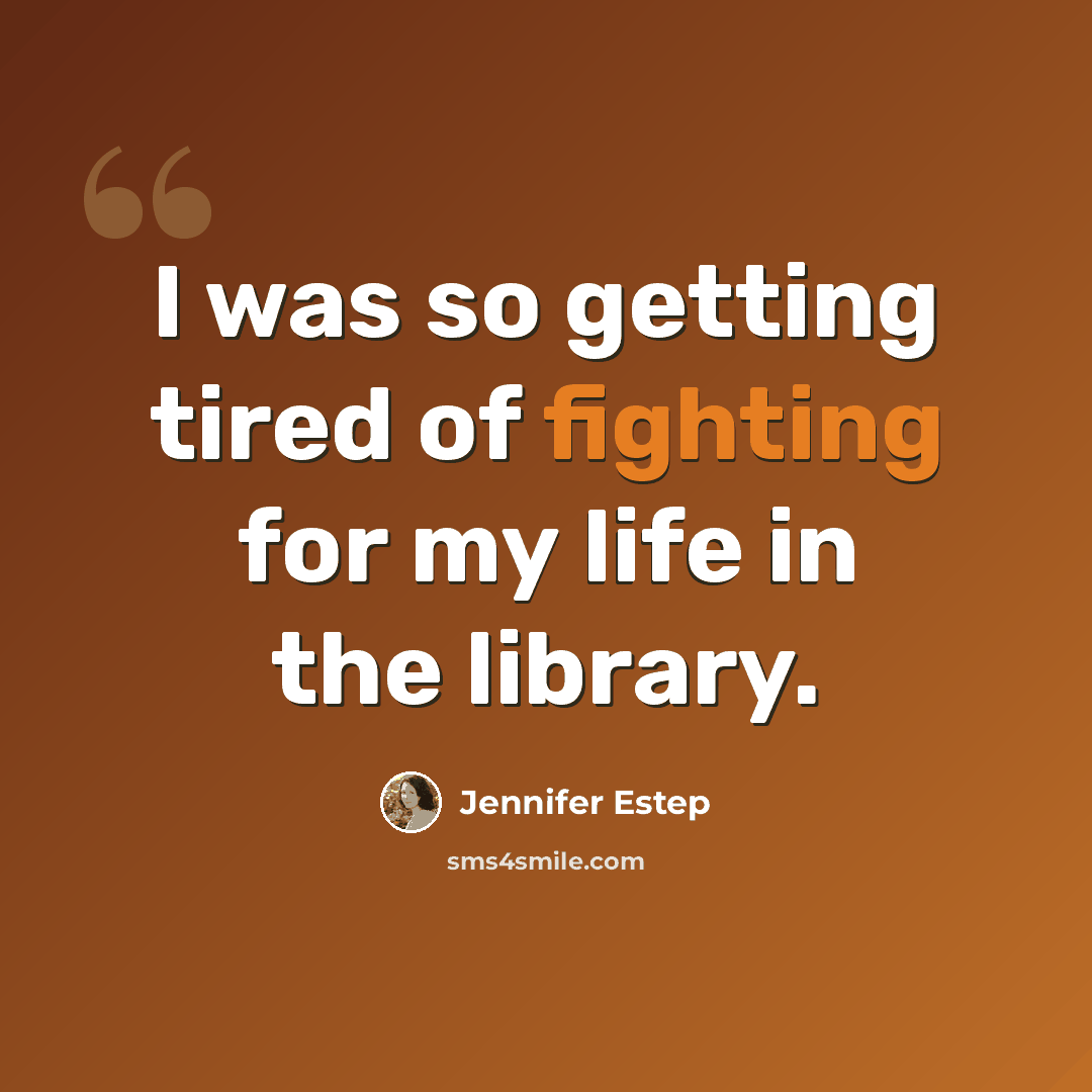 “I was so getting tired of fighting for my life in the library.” quote by Jennifer Estep