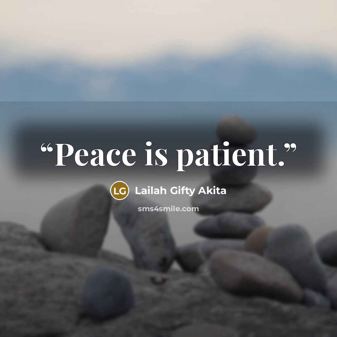 “Peace is patient.” quote by Lailah Gifty Akita