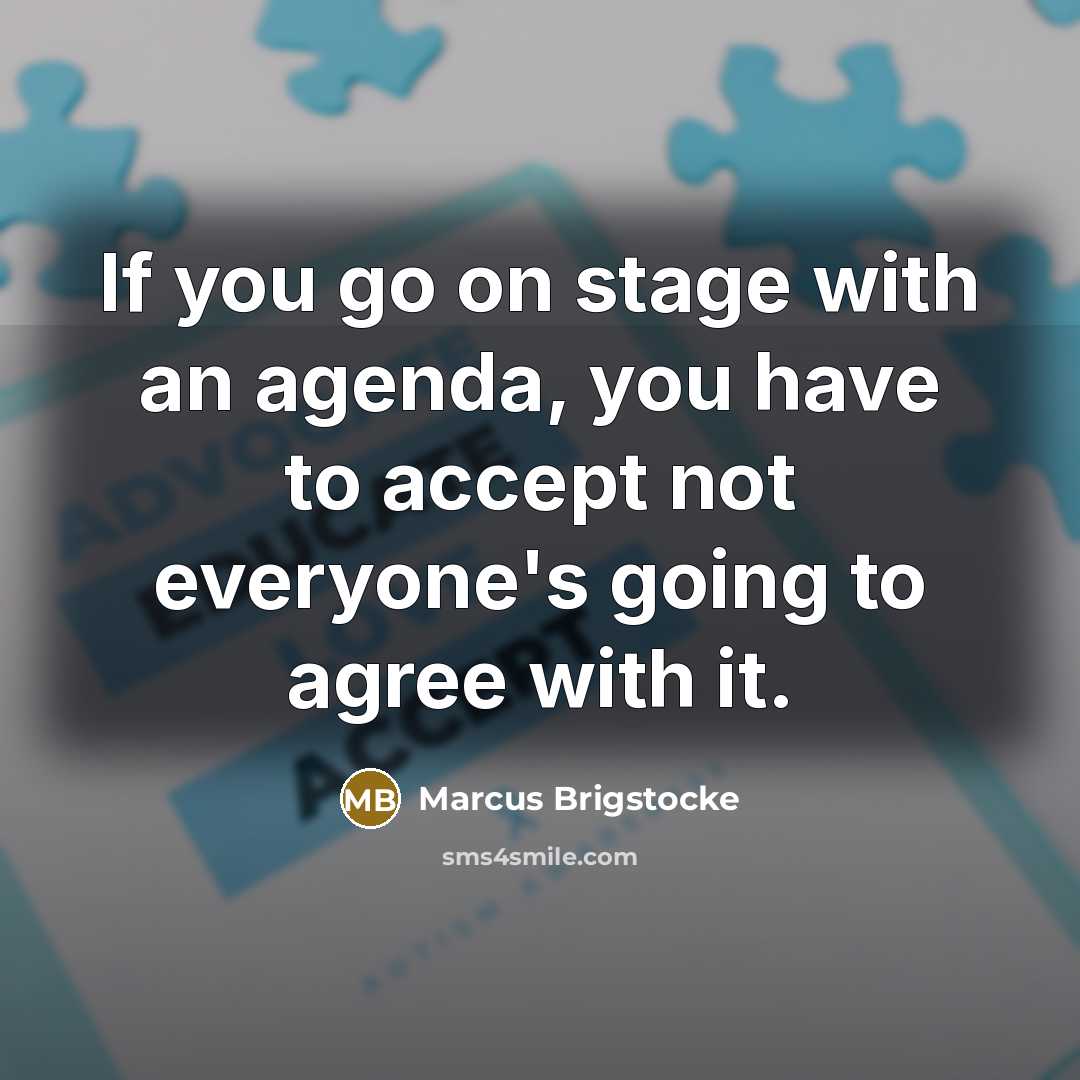 “If you go on stage with an agenda, you have to accept not everyone's going to agree with it.” quote by Marcus Brigstocke