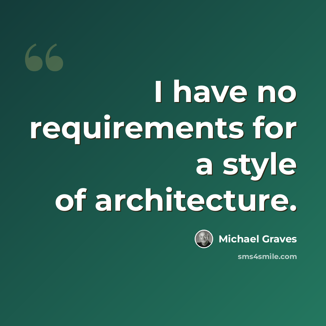 “I have no requirements for a style of architecture.” quote by Michael Graves