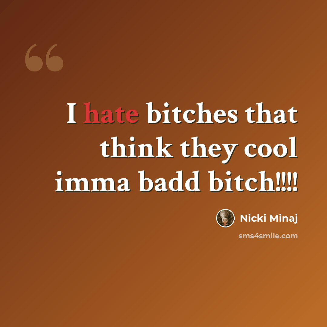“I hate bitches that think they cool imma badd bitch!!!!” quote by Nicki Minaj