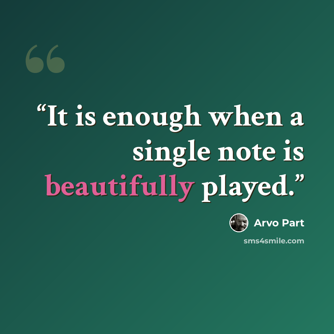 “It is enough when a single note is beautifully played.” quote by Arvo Pärt