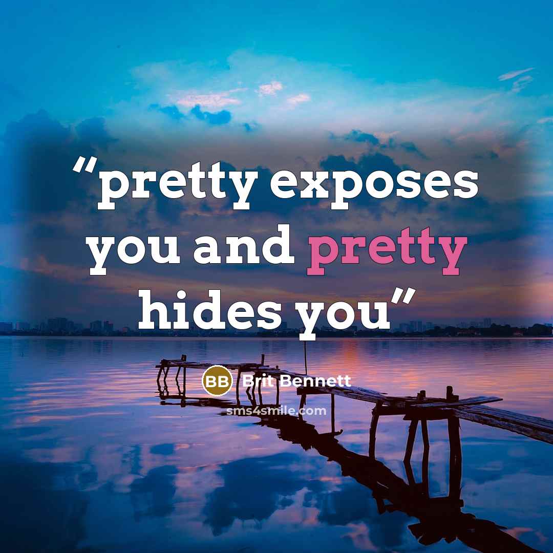 “pretty exposes you and pretty hides you” quote by Brit Bennett