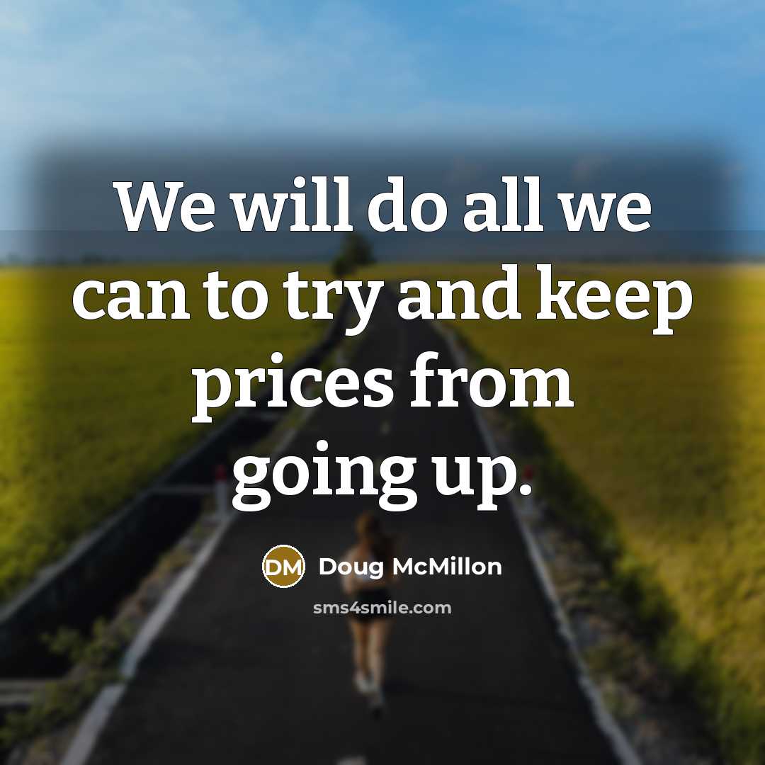 “We will do all we can to try and keep prices from going up.” quote by Doug McMillon