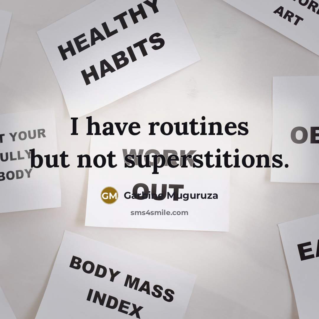 “I have routines but not superstitions.” quote by Garbine Muguruza