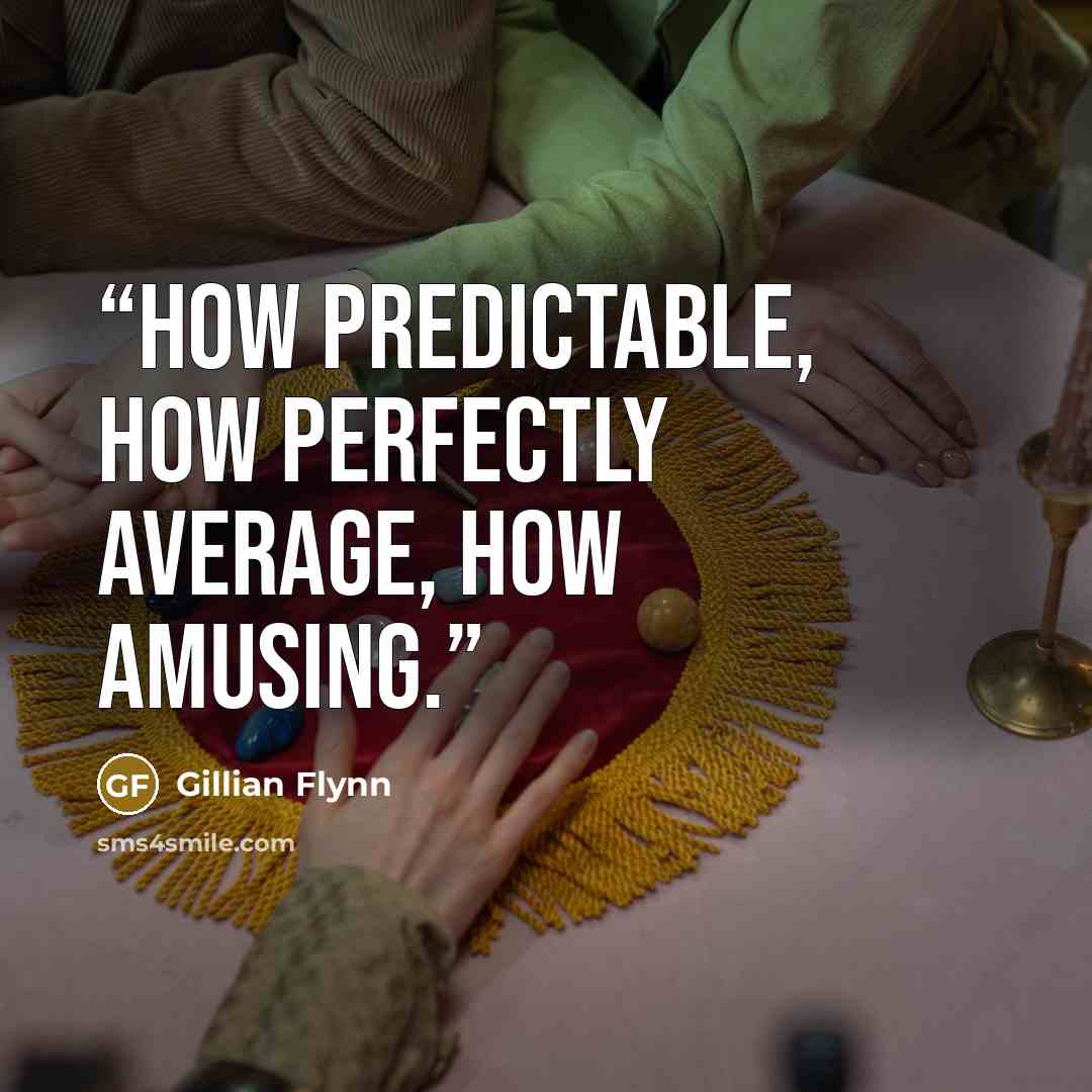 “How predictable, how perfectly average, how amusing.” quote by Gillian Flynn