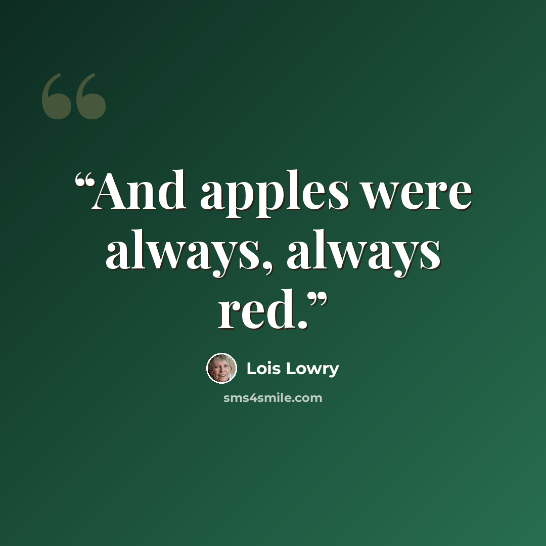 “And apples were always, always red.” quote by Lois Lowry