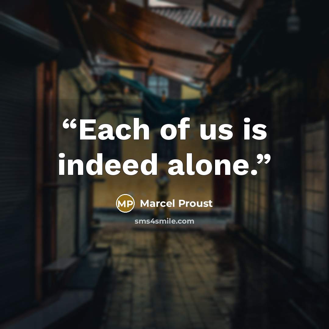 “Each of us is indeed alone.” quote by Marcel Proust