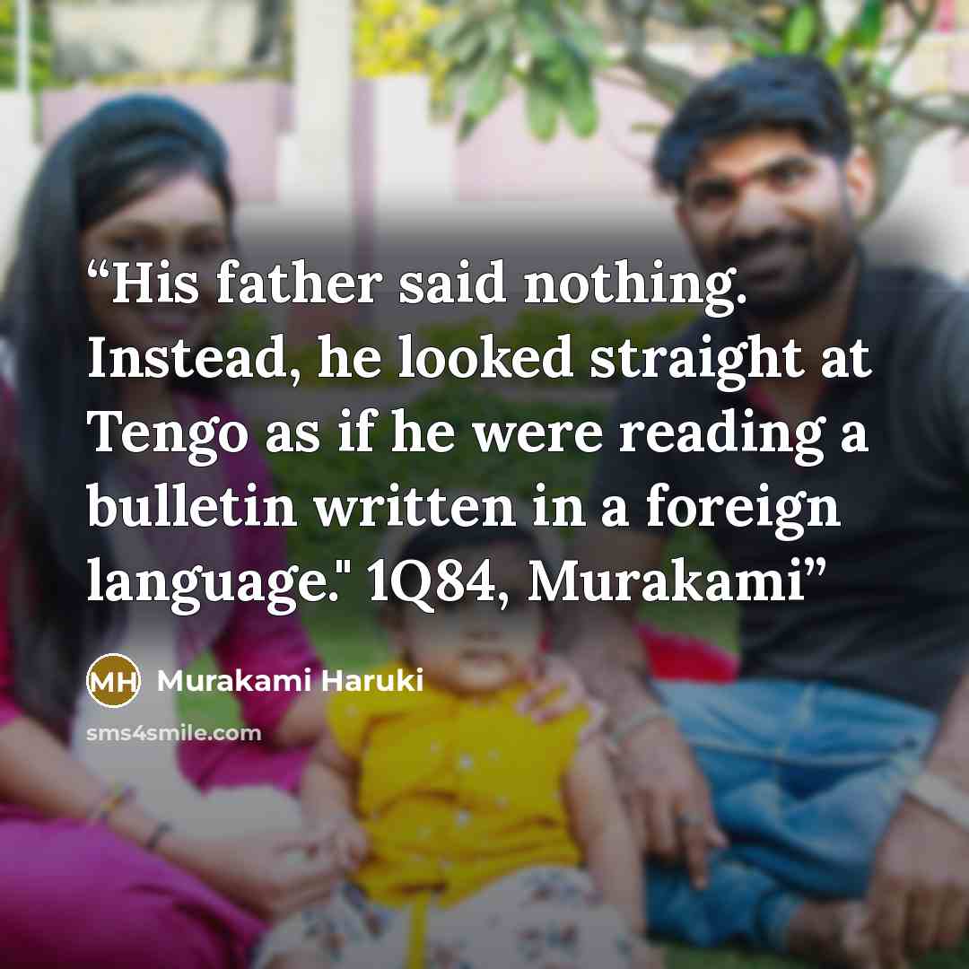“His father said nothing. Instead, he looked straight at Tengo as if he were reading a bulletin written in a foreign language." 1Q84, Murakami” quote by Murakami Haruki