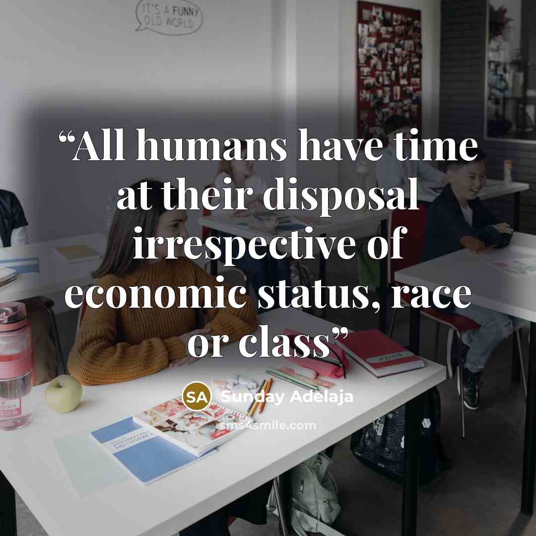 “All humans have time at their disposal irrespective of economic status, race or class” quote by Sunday Adelaja