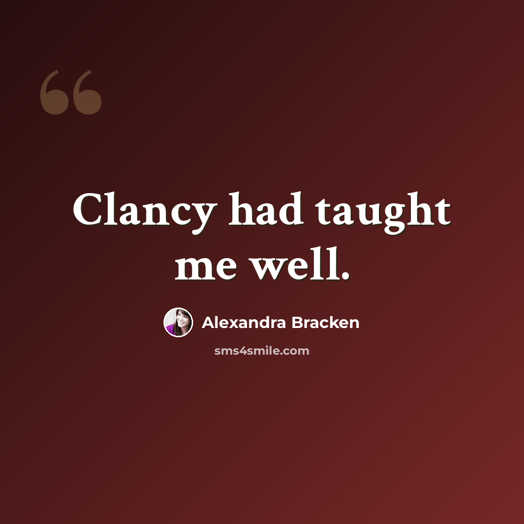 “Clancy had taught me well.” quote by Alexandra Bracken