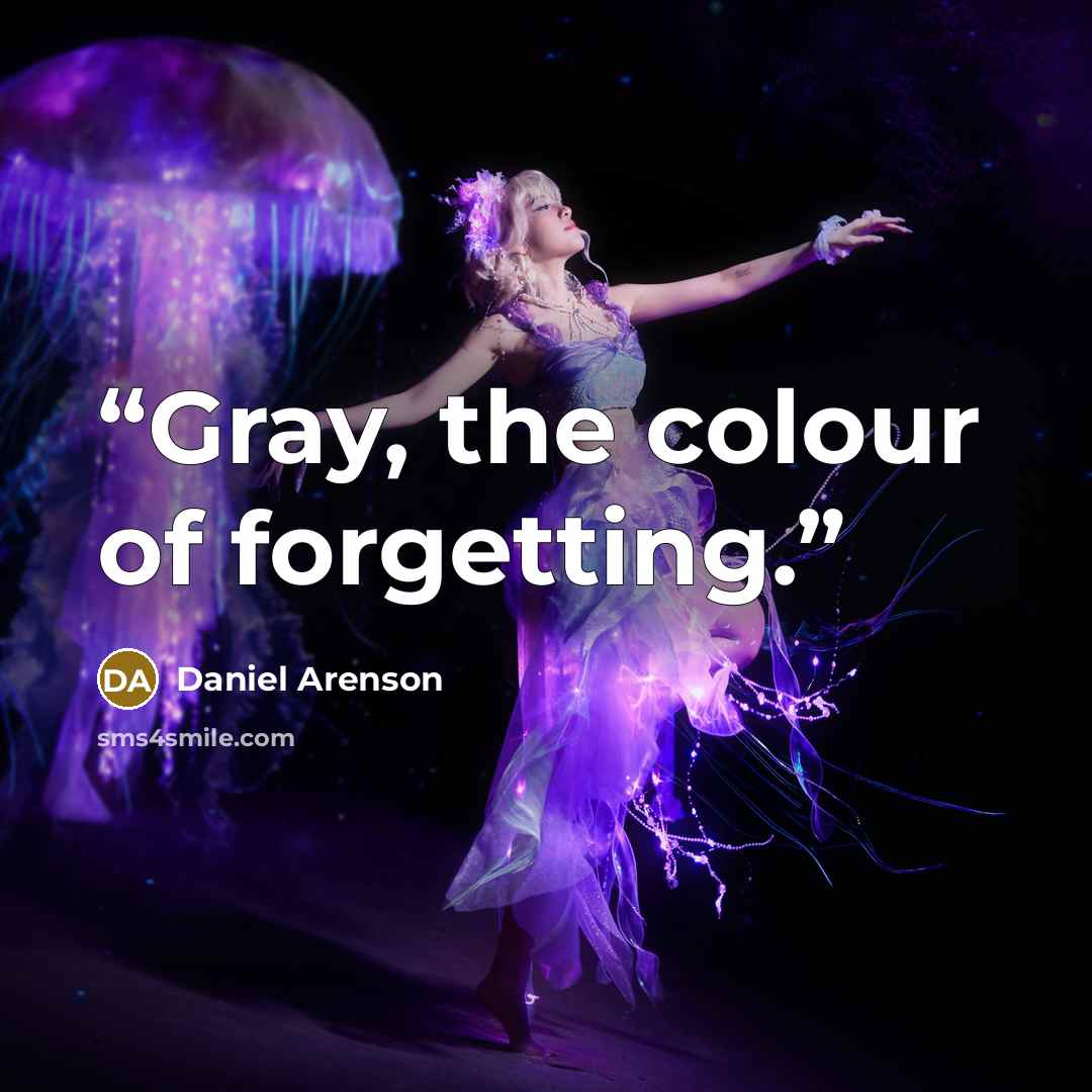 “Gray, the colour of forgetting.” quote by Daniel Arenson