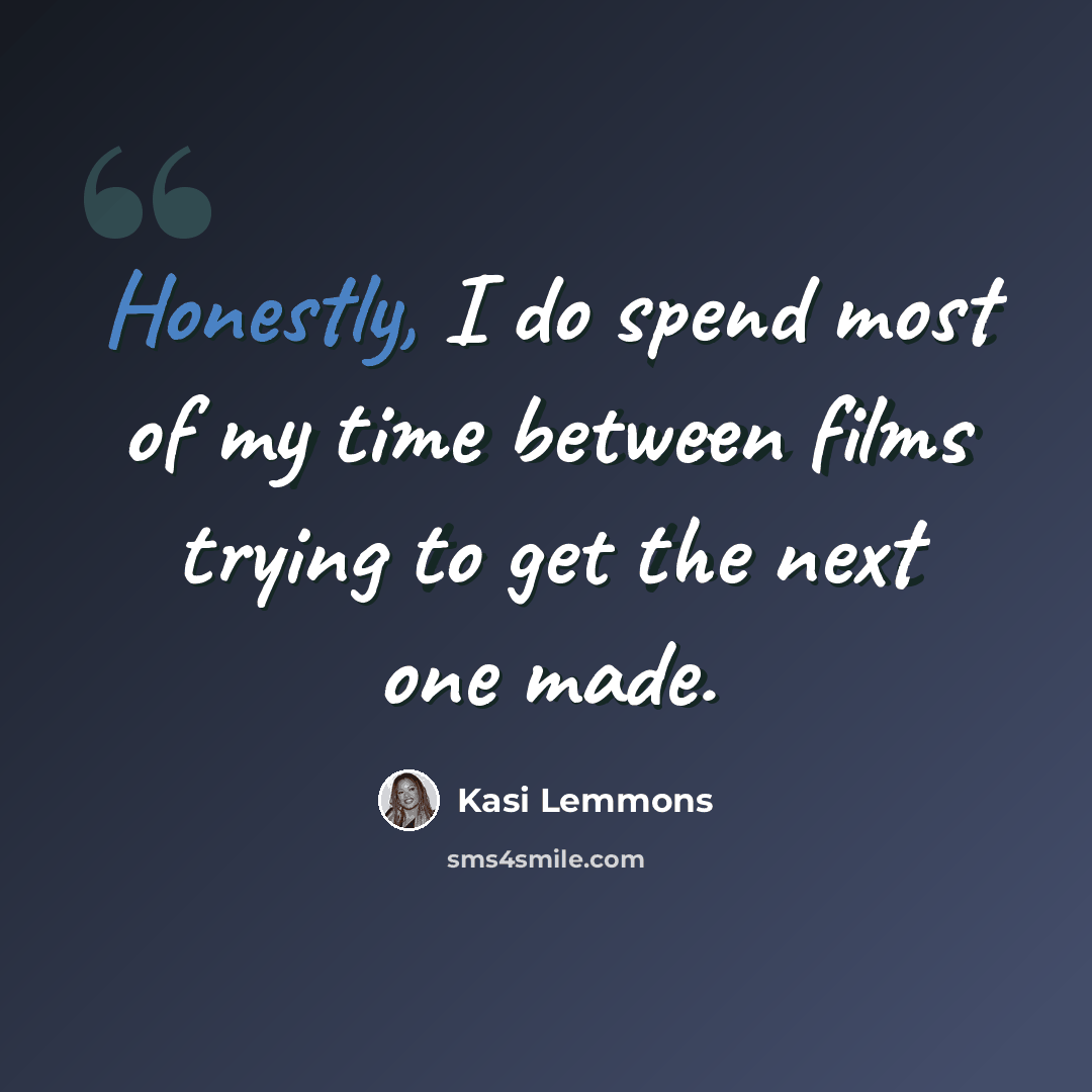 “Honestly, I do spend most of my time between films trying to get the next one made.” quote by Kasi Lemmons