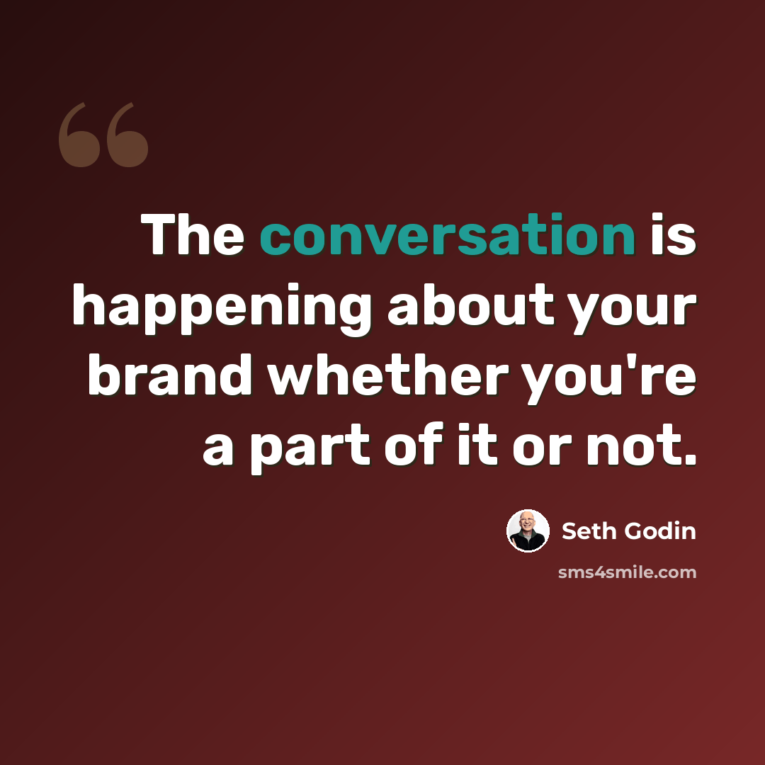 “The conversation is happening about your brand whether you're a part of it or not.” quote by Seth Godin