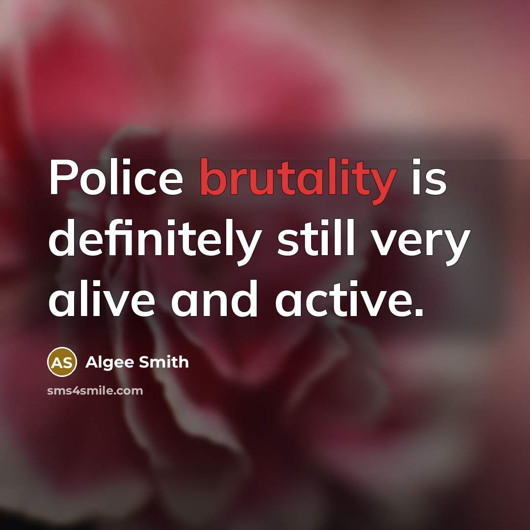 “Police brutality is definitely still very alive and active.” quote by Algee Smith