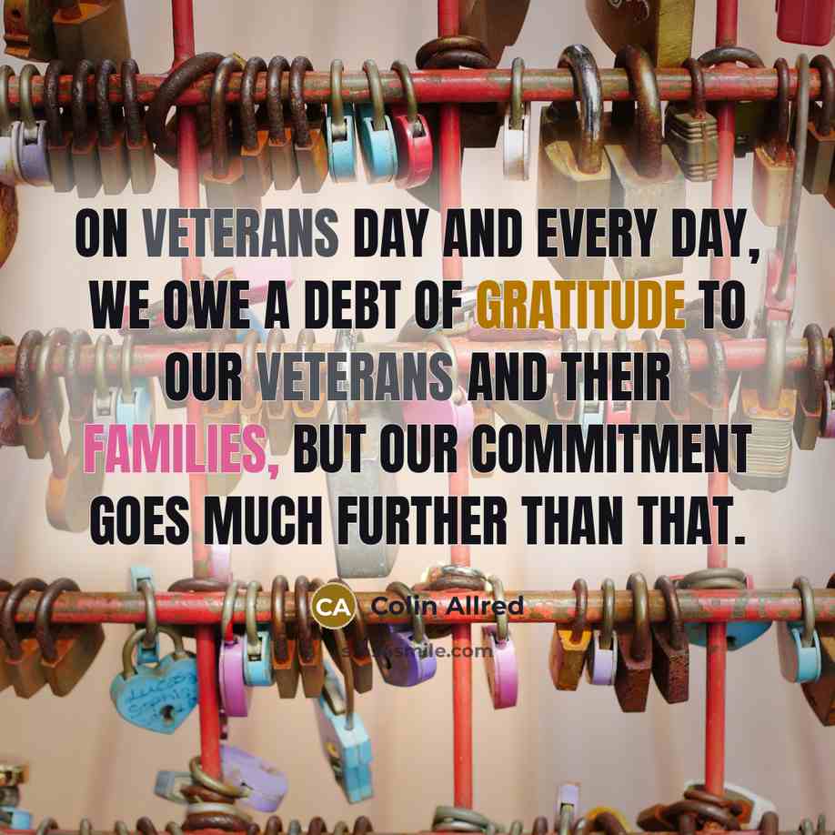 “On Veterans Day and every day, we owe a debt of gratitude to our veterans and their families, but our commitment goes much further than that.” quote by Colin Allred