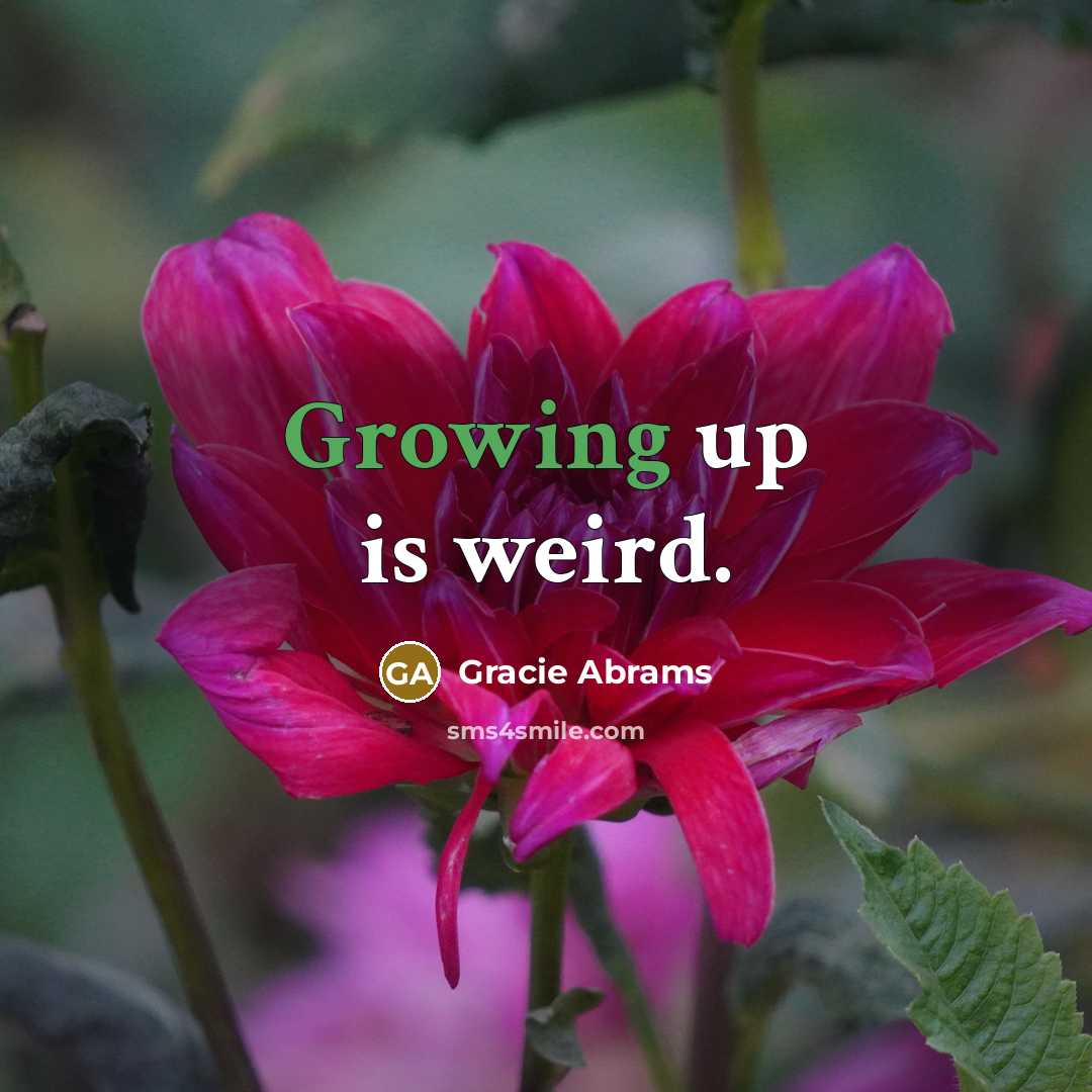 “Growing up is weird.” quote by Gracie Abrams