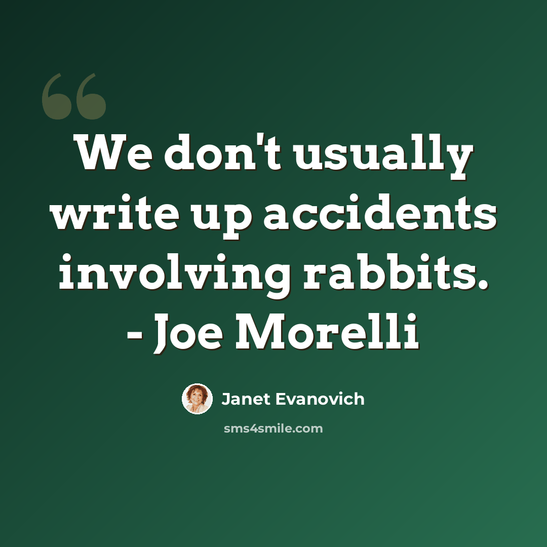 “We don't usually write up accidents involving rabbits. - Joe Morelli” quote by Janet Evanovich