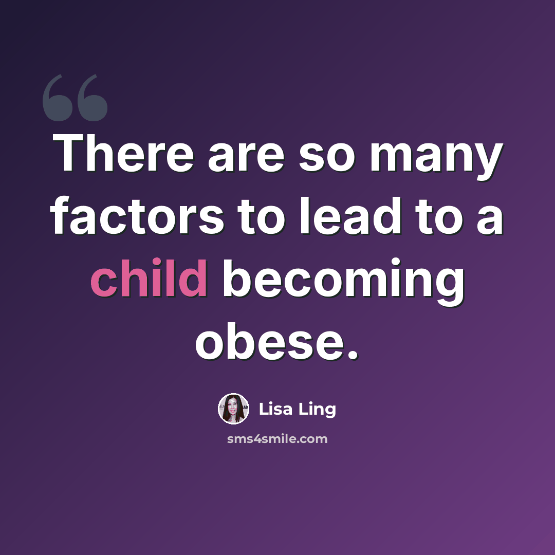 “There are so many factors to lead to a child becoming obese.” quote by Lisa Ling