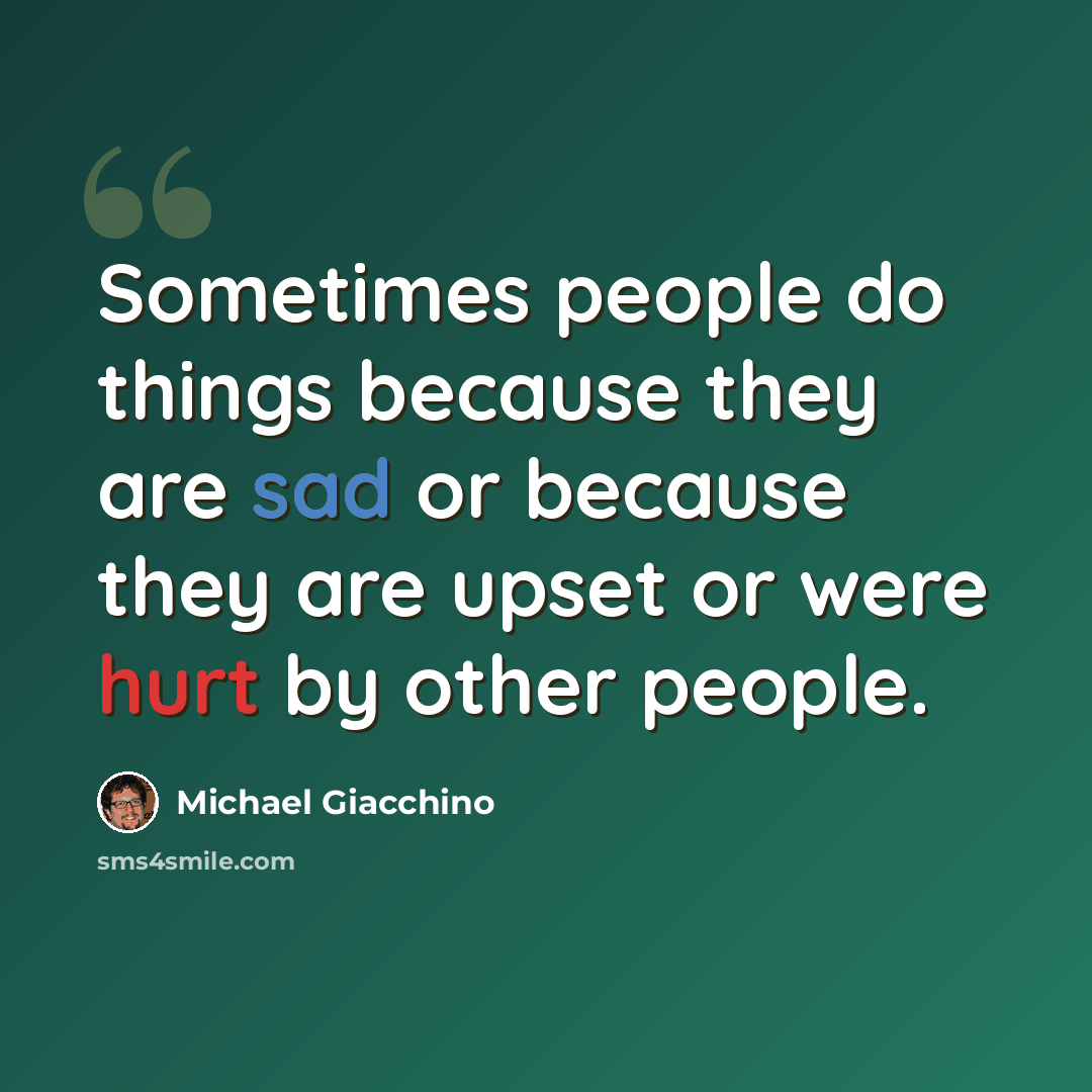 “Sometimes people do things because they are sad or because they are upset or were hurt by other people.” quote by Michael Giacchino
