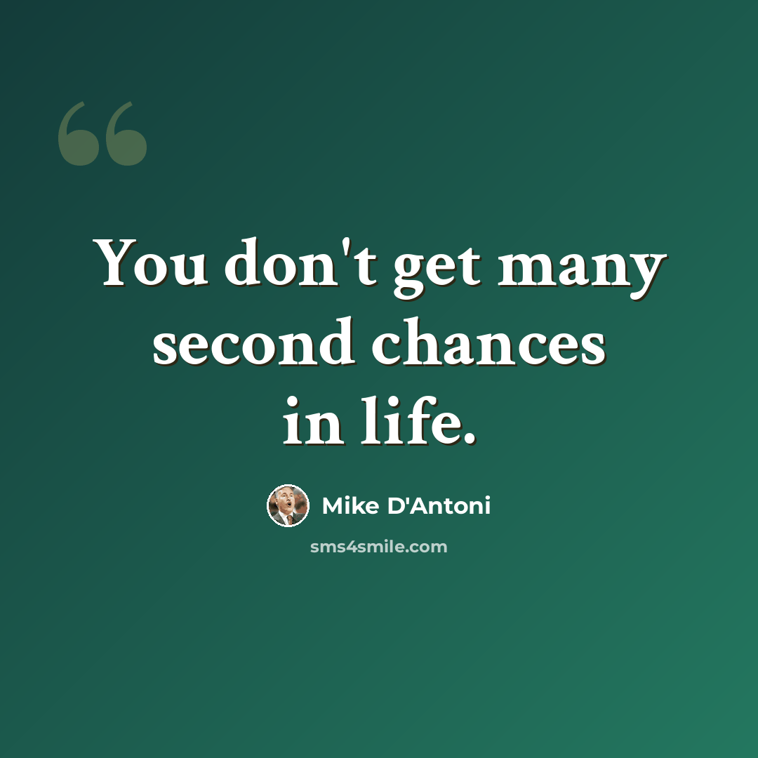 “You don't get many second chances in life.” quote by Mike D'Antoni
