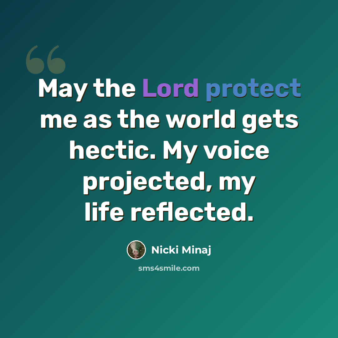 “May the Lord protect me as the world gets hectic. My voice projected, my life reflected.” quote by Nicki Minaj