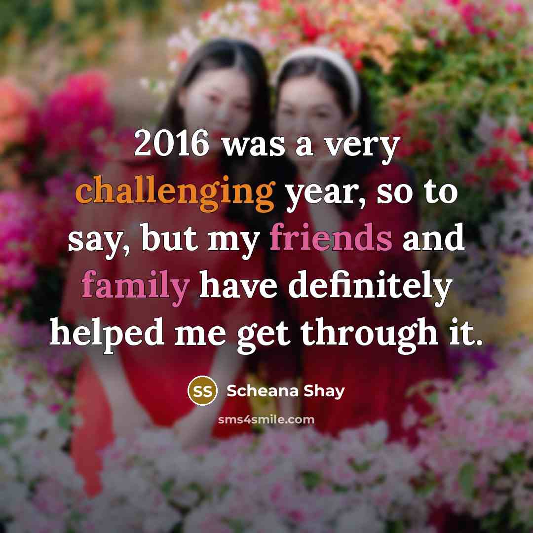 “2016 was a very challenging year, so to say, but my friends and family have definitely helped me get through it.” quote by Scheana Shay