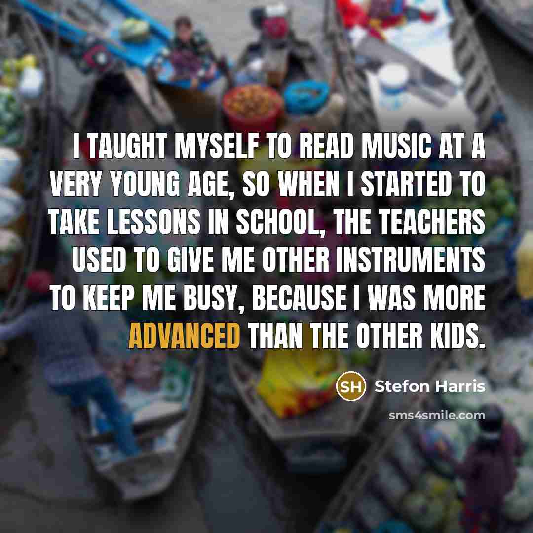 “I taught myself to read music at a very young age, so when I started to take lessons in school, the teachers used to give me other instruments to keep me busy, because I was more advanced than the other kids.” quote by Stefon Harris