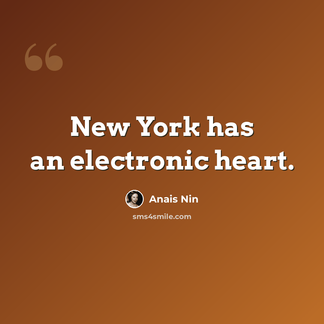 “New York has an electronic heart.” quote by Anais Nin