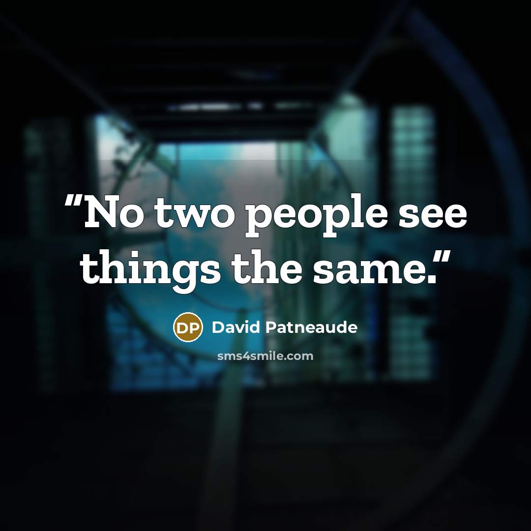 “No two people see things the same.” quote by David Patneaude
