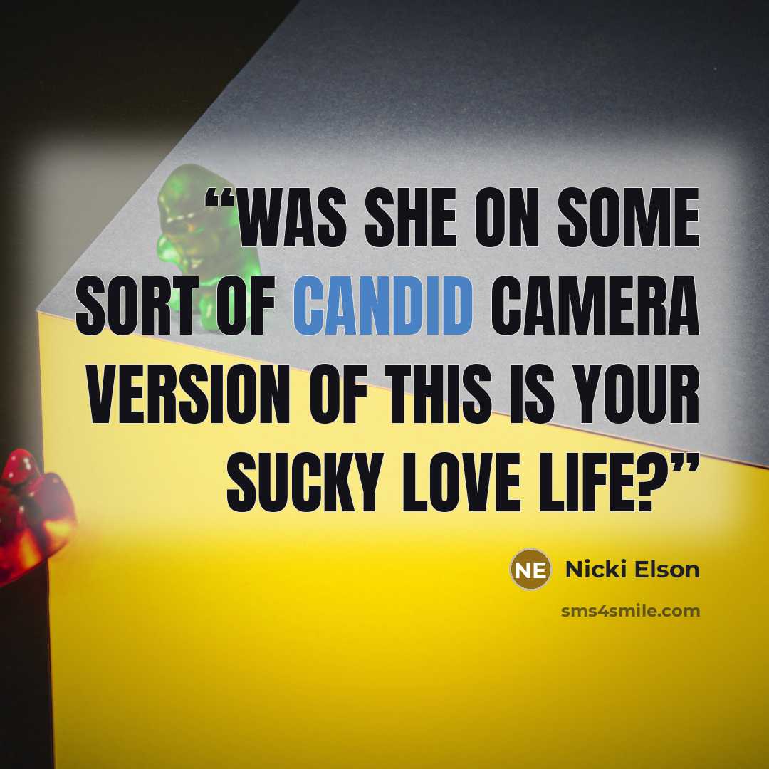 “Was she on some sort of Candid Camera version of This is Your Sucky Love Life?” quote by Nicki Elson