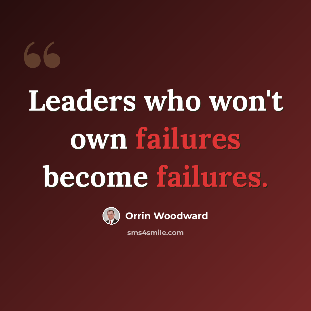 “Leaders who won't own failures become failures.” quote by Orrin Woodward