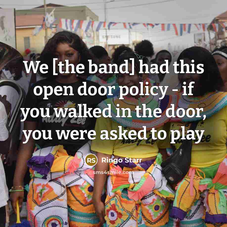 “We [the band] had this open door policy - if you walked in the door, you were asked to play” quote by Ringo Starr