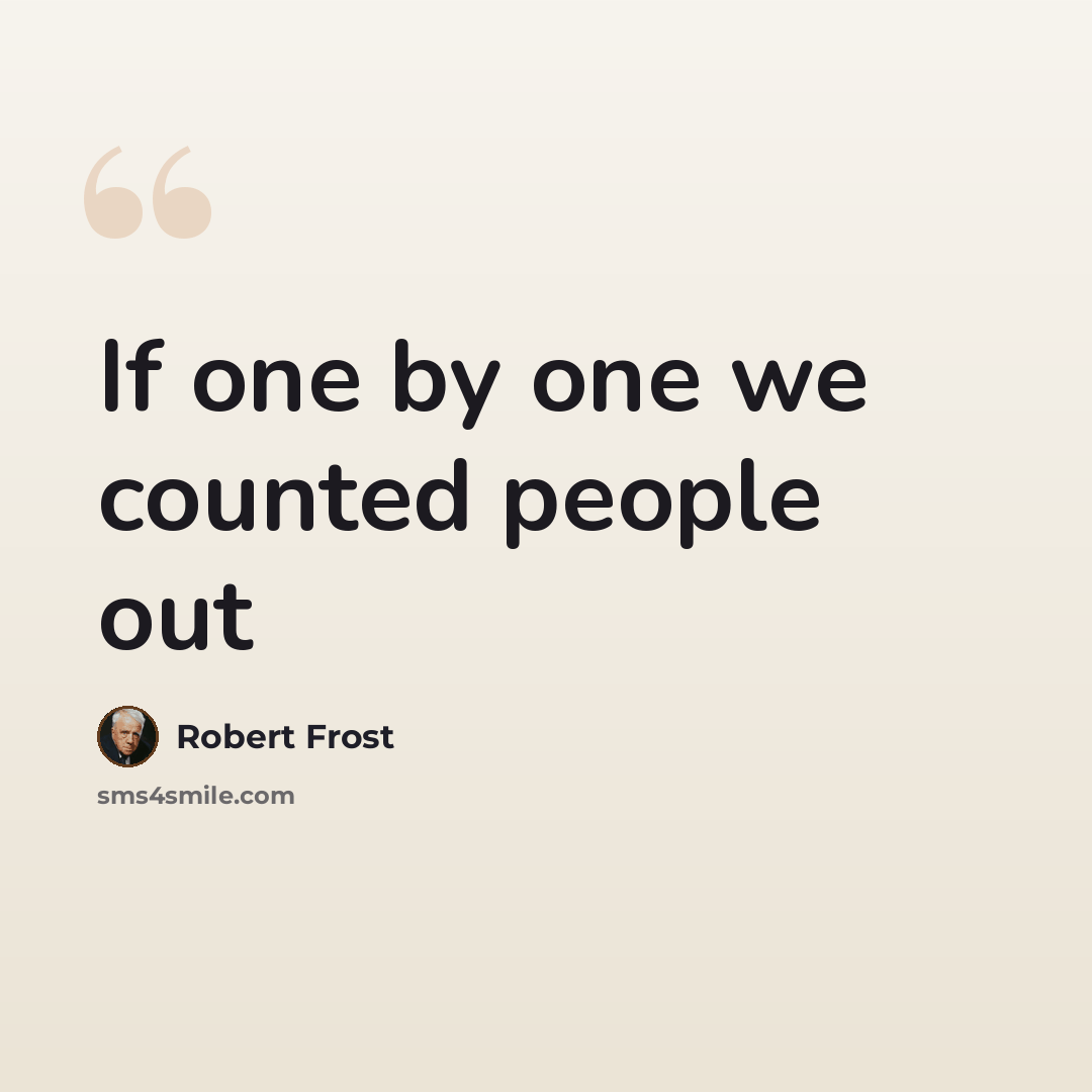 “If one by one we counted people out” quote by Robert Frost