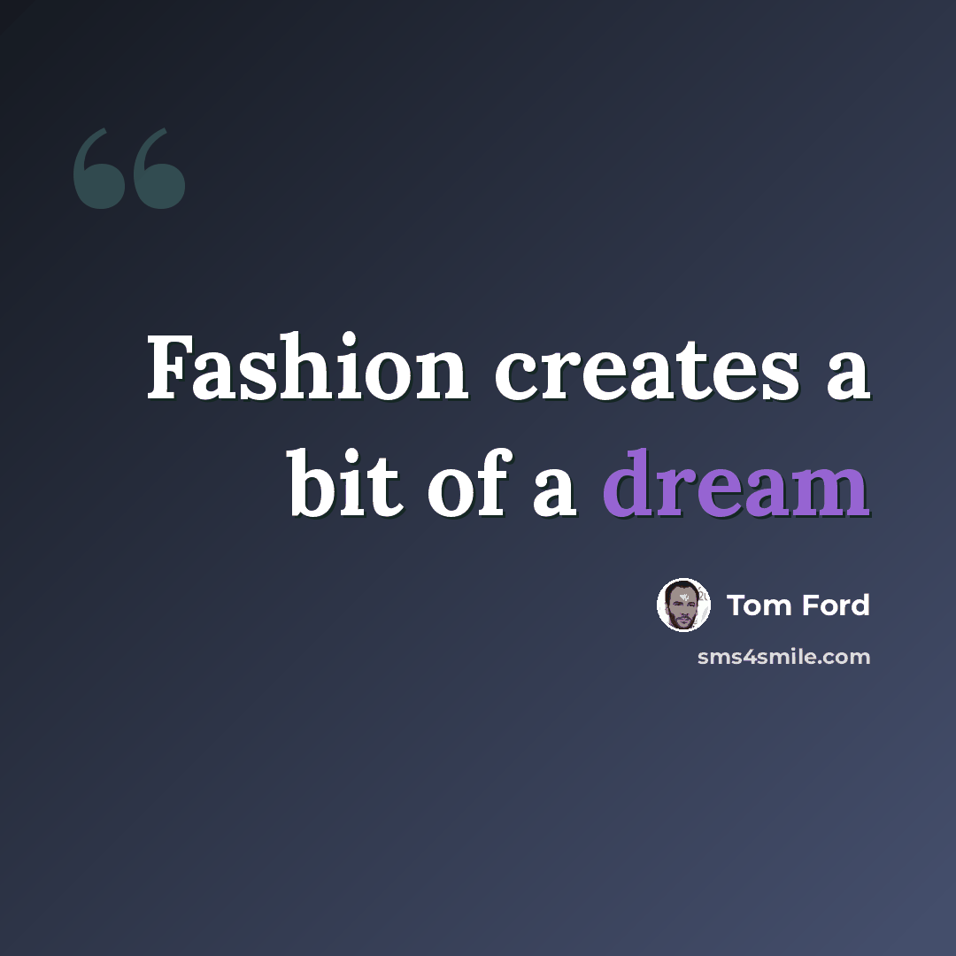 “Fashion creates a bit of a dream” quote by Tom Ford