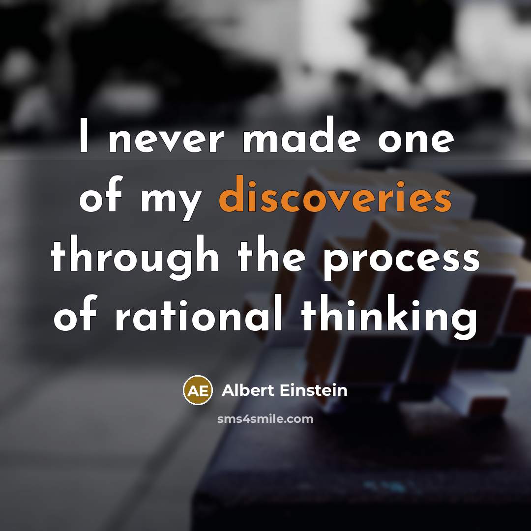 “I never made one of my discoveries through the process of rational thinking” quote by Albert Einstein