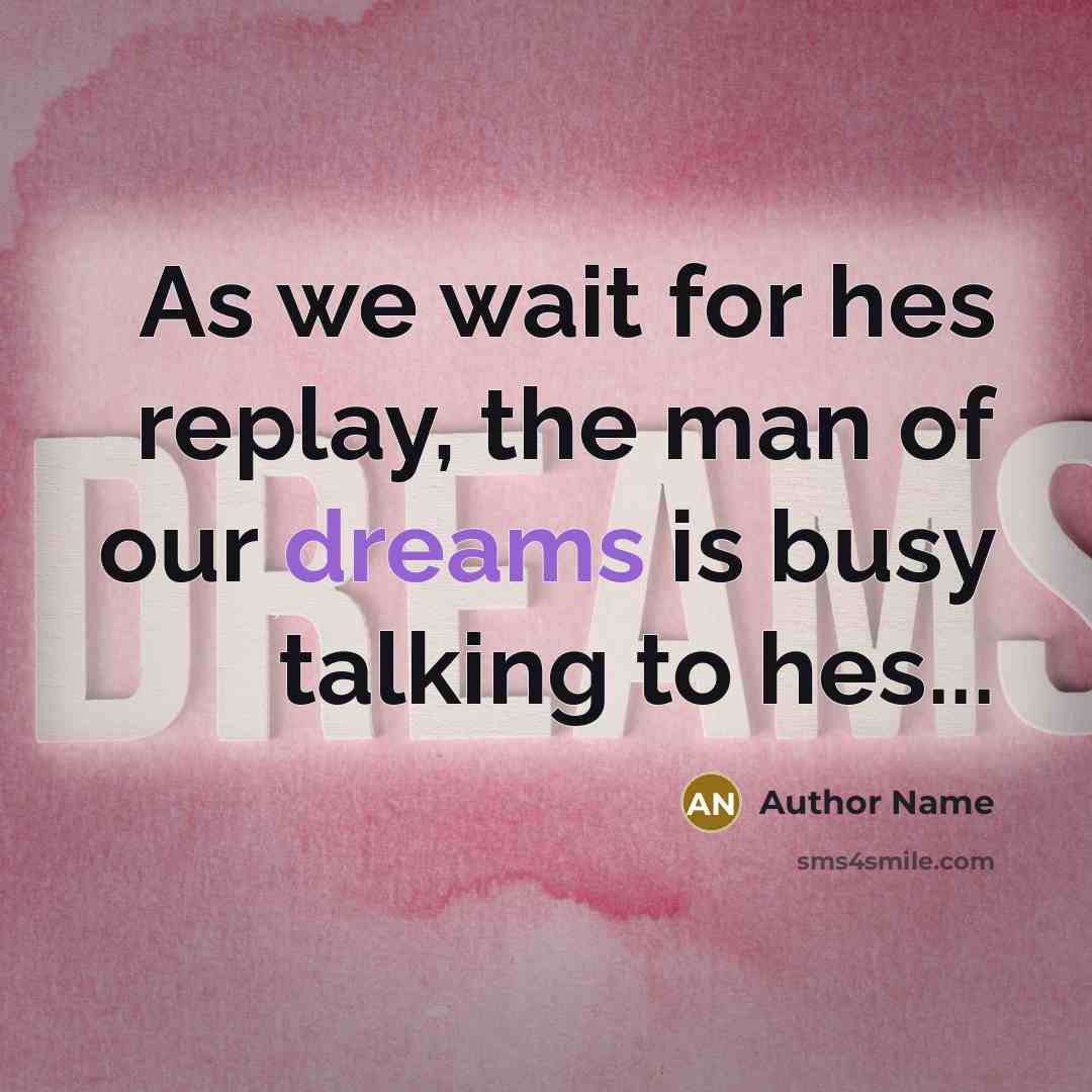 “As we wait for hes replay, the man of our dreams is busy talking to hes...” quote by Author Name