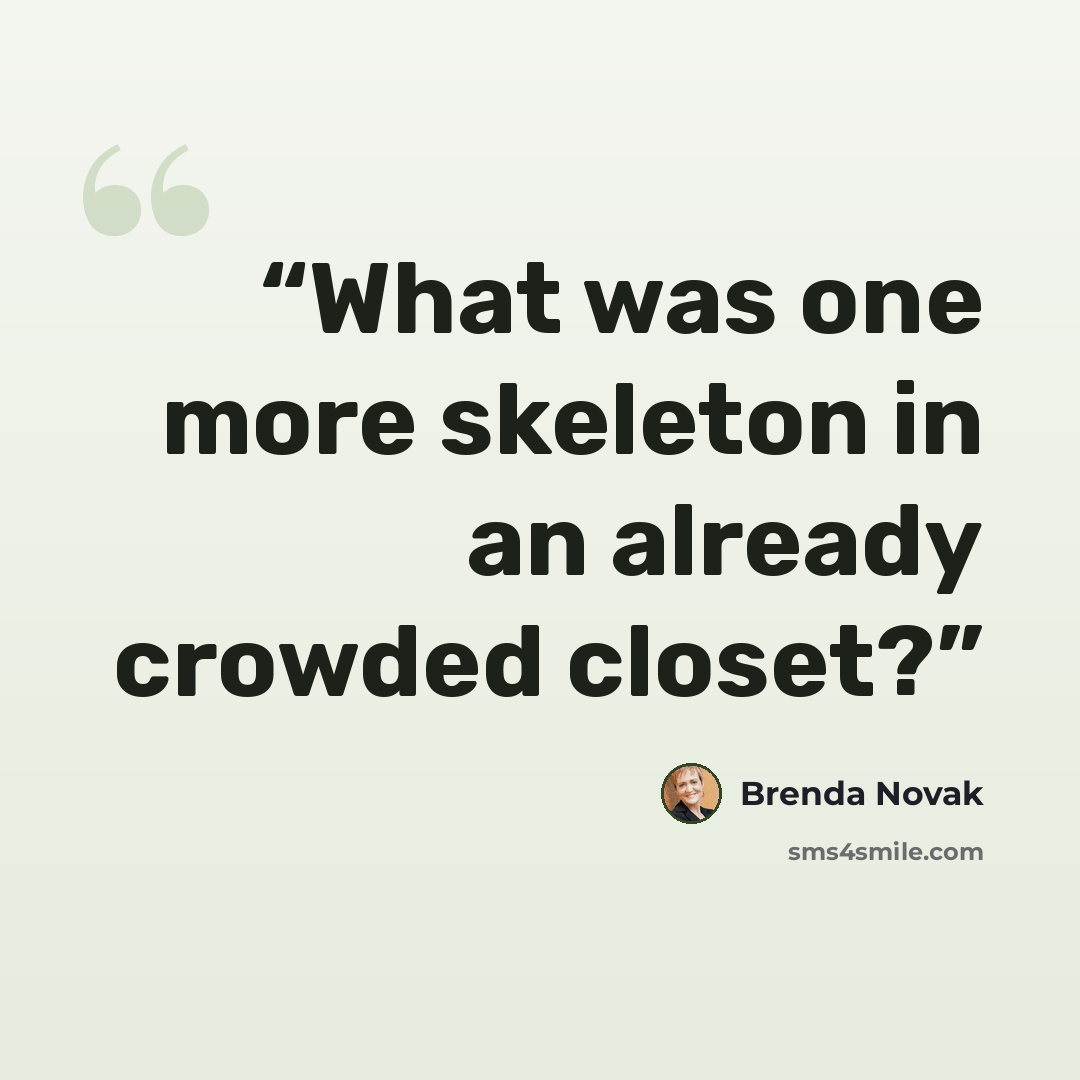 “What was one more skeleton in an already crowded closet?” quote by Brenda Novak
