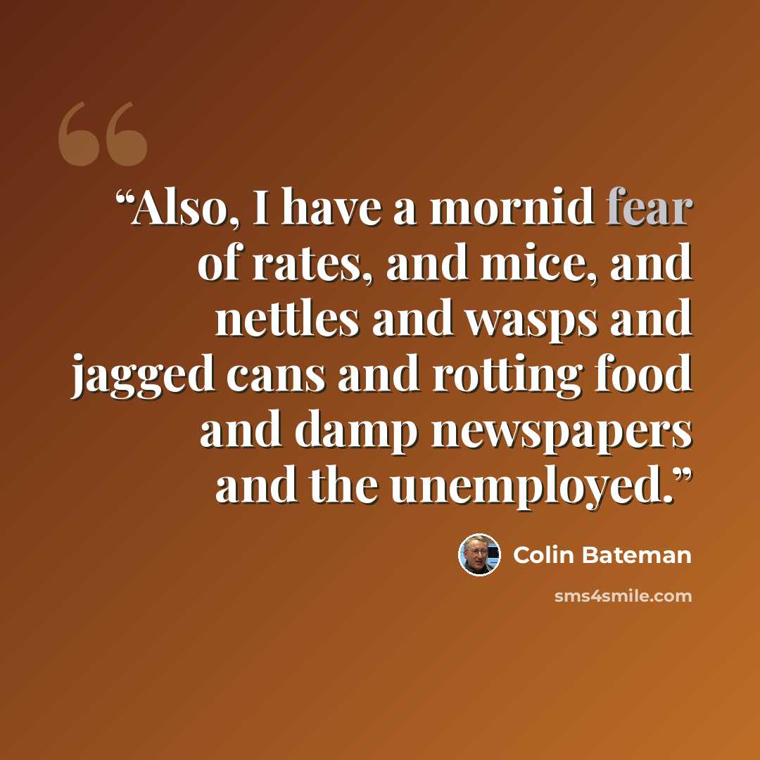 “Also, I have a mornid fear of rates, and mice, and nettles and wasps and jagged cans and rotting food and damp newspapers and the unemployed.” quote by Colin Bateman