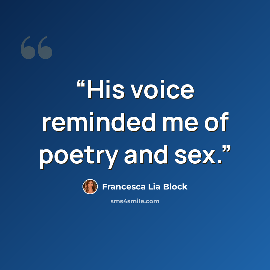 “His voice reminded me of poetry and sex.” quote by Francesca Lia Block