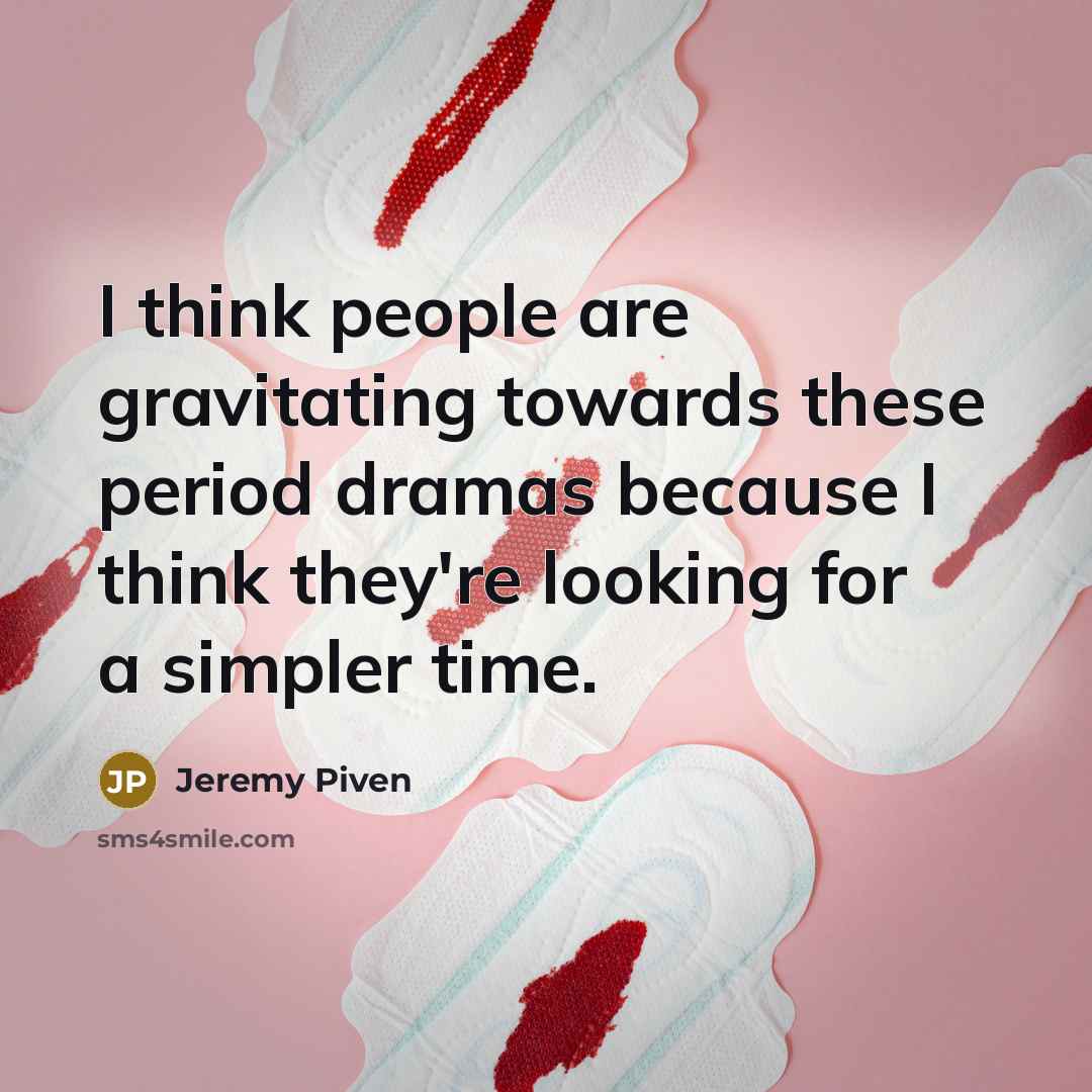 “I think people are gravitating towards these period dramas because I think they're looking for a simpler time.” quote by Jeremy Piven