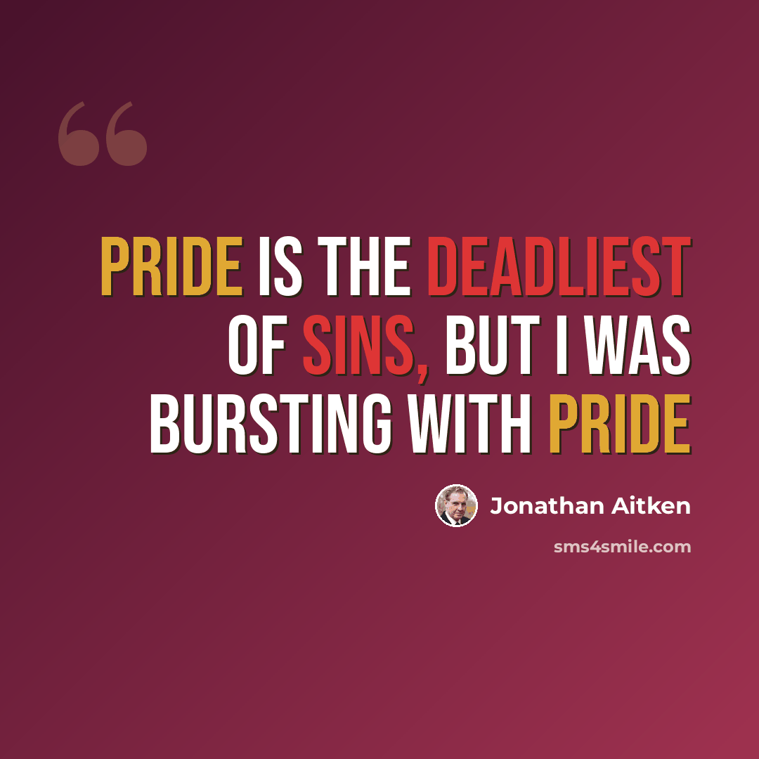 “Pride is the deadliest of sins, but I was bursting with pride” quote by Jonathan Aitken