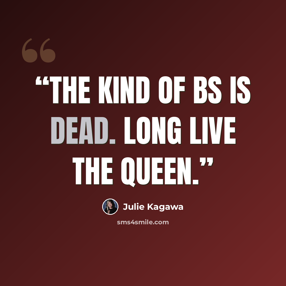 “The kind of bs is dead. Long live the queen.” quote by Julie Kagawa