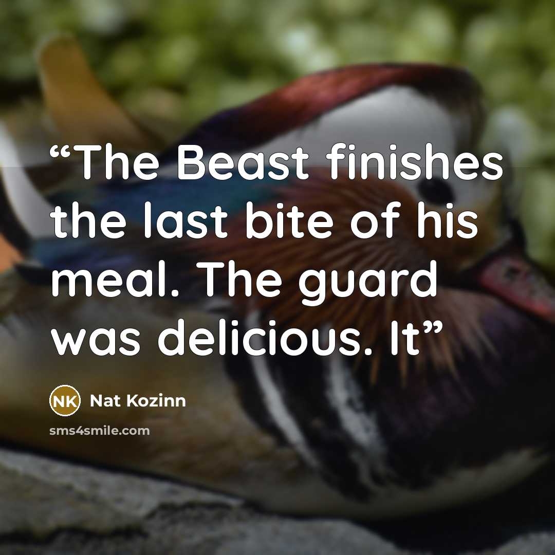 “The Beast finishes the last bite of his meal. The guard was delicious. It” quote by Nat Kozinn