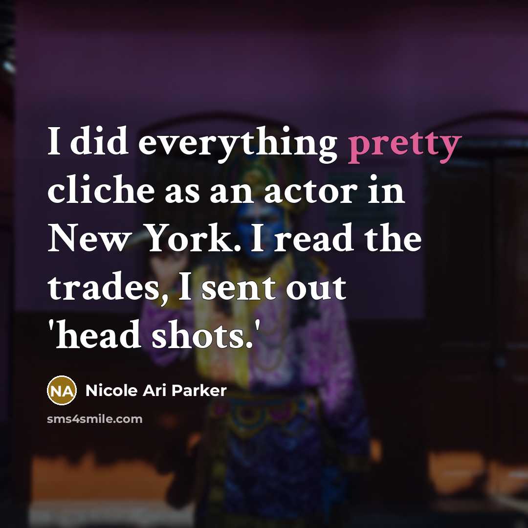 “I did everything pretty cliche as an actor in New York. I read the trades, I sent out 'head shots.'” quote by Nicole Ari Parker