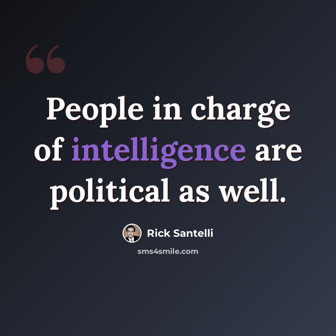 “People in charge of intelligence are political as well.” quote by Rick Santelli