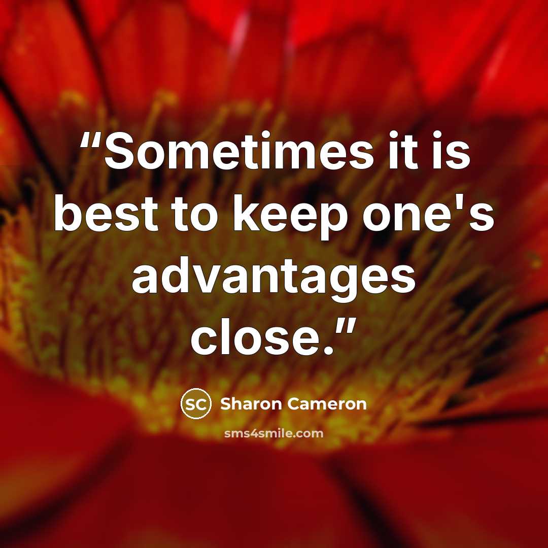 “Sometimes it is best to keep one's advantages close.” quote by Sharon Cameron
