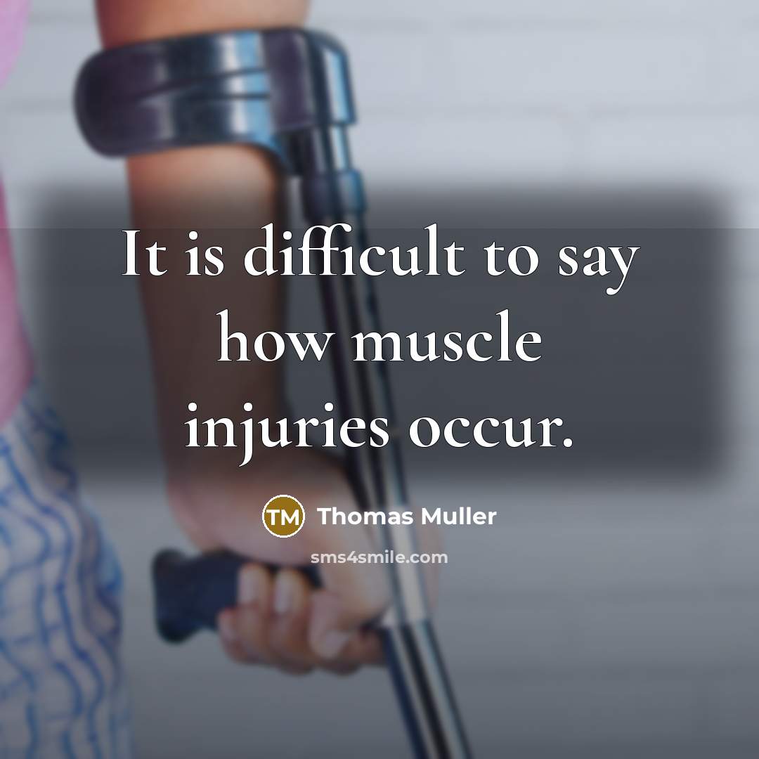 “It is difficult to say how muscle injuries occur.” quote by Thomas Muller
