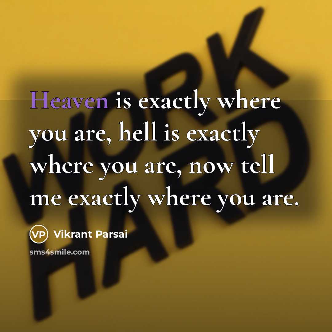 “Heaven is exactly where you are, hell is exactly where you are, now tell me exactly where you are.” quote by Vikrant Parsai